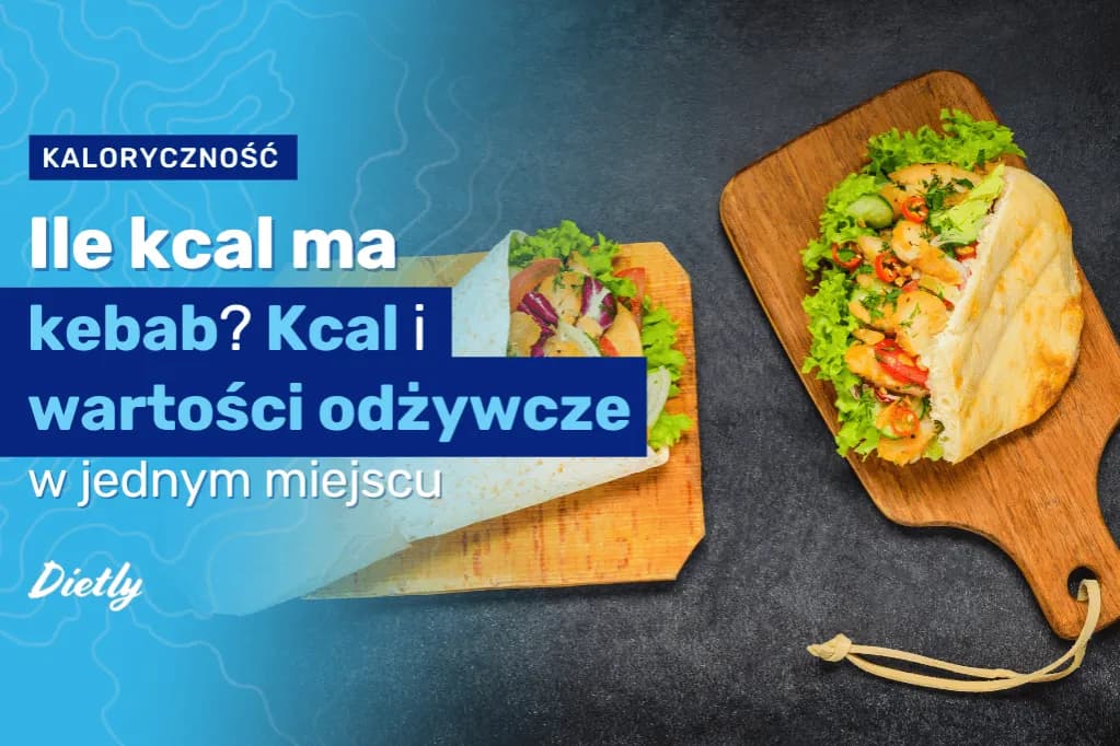 Ile kcal ma mały kebab? Zaskakujące fakty o kaloriach!