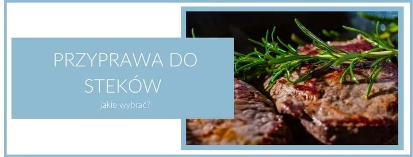 Jakie przyprawy do steka wołowego, aby uzyskać niezapomniany smak?
