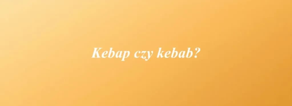 Jak się pisze kebab? Poznaj poprawną formę i historię słowa